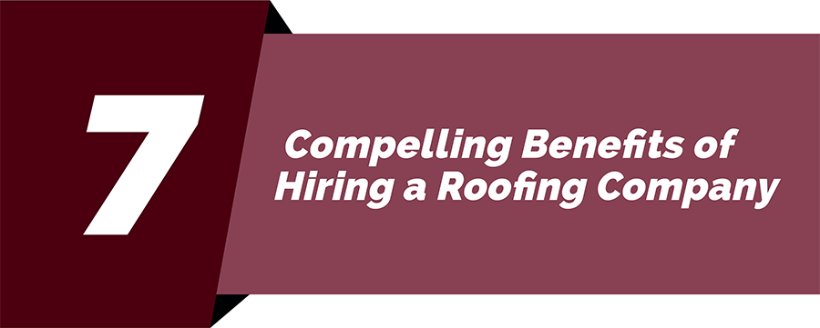 Benefits of Hiring a Roofing Company